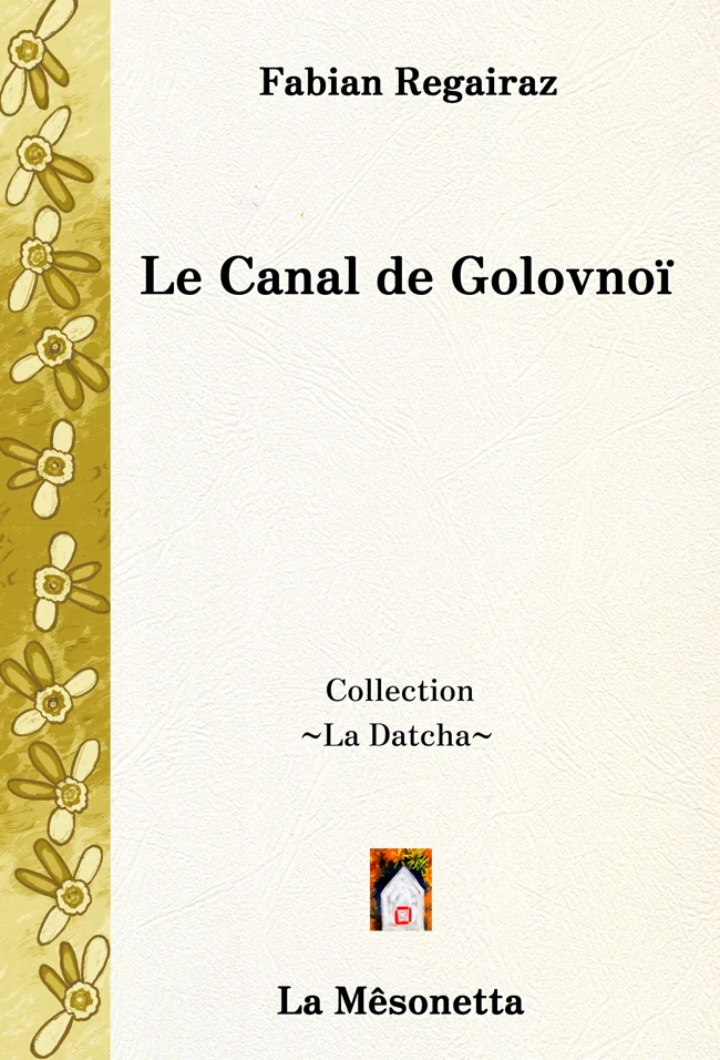 Couverture de Le Canal de Golovnoï, roman de Fabian Regairaz, collection La Datcha, La Mêsonetta